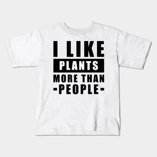 I Like Plants More Than I Like People - Funny Quote Kids T-Shirt